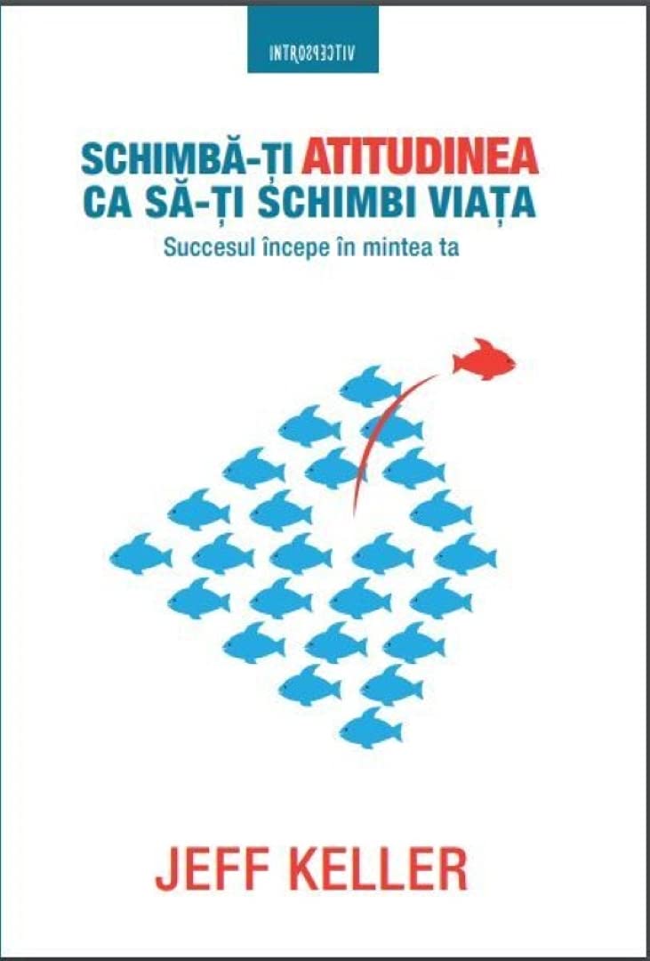 Schimba-ti atitudinea ca sa-ti schimbi viata Learning & Reference
