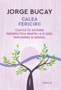Calea fericirii. Cum sa iti schimbi perspectiva pentru a-ti gasi implinirea si sensul. Books