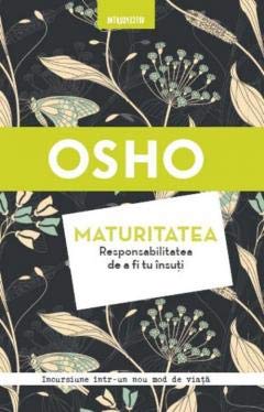 Osho. Maturitatea. Responsabilitatea De A Fi Tu Insuti Religion & Esotericism