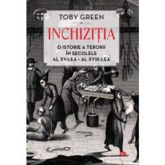 Inchizitia. O Istorie A Terorii In Secolele Al Xv-Lea - Al Xviii-Lea. Carte Pentru Toti Politics & History