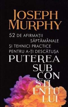 Puterea subconstientului. 52 de afirmatii saptamanale si tehnici practice Learning & Reference