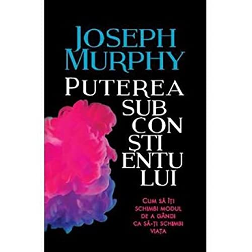 Puterea Subconstientului Cum Sa Iti Schimbi Modul De A Gandi Learning & Reference