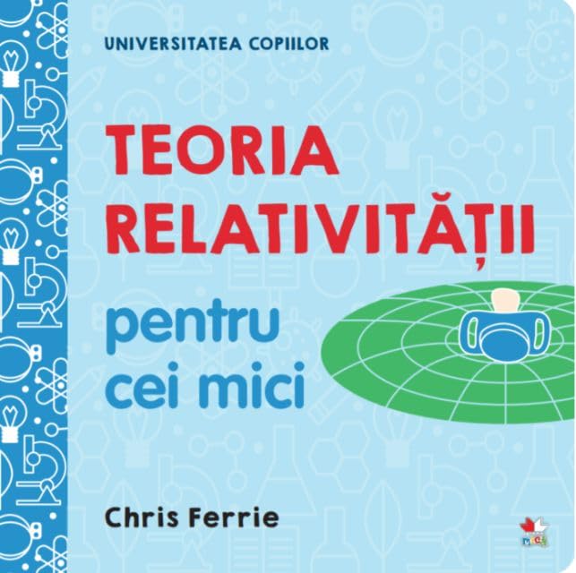 Universitatea Copiilor. Teoria Relativitatii Pentru Cei Mici Non-fiction