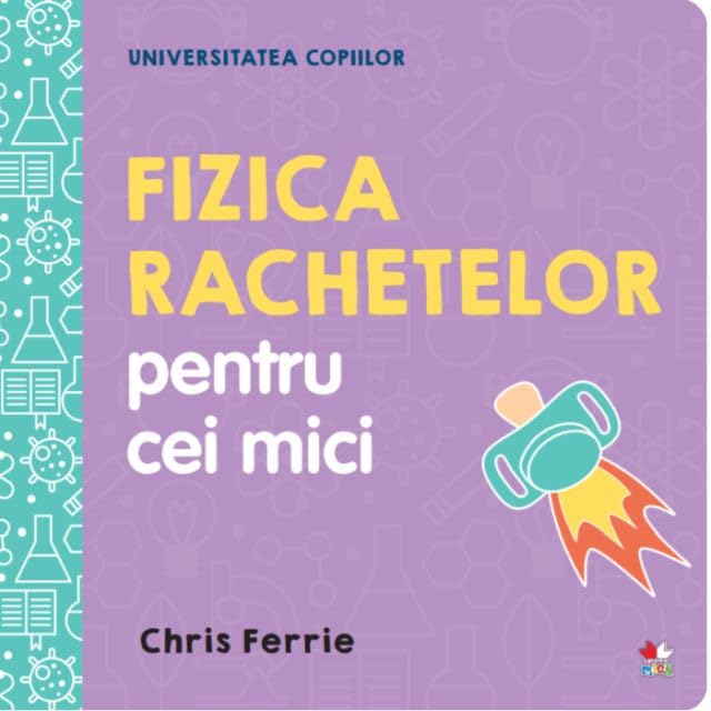 Universitatea Copiilor. Fizica Rachetelor Pentru Cei Mici Non-fiction