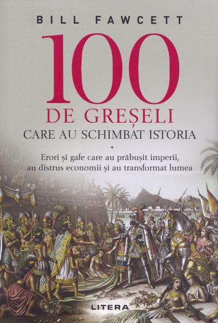 100 De Greseli Care Au Schimbat Istoria Politics & History