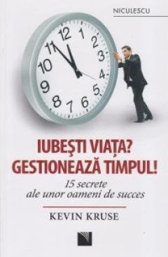 IUBESTI VIATA GESTIONEZA TIMPUL 15 SECRETE ALE UNOR OAMENI DE SUCCES book