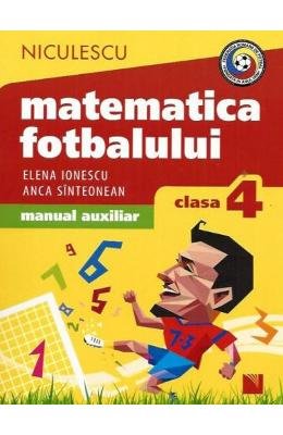 Matematica Fotbalului. Probleme Si Exercitii Din Lumea Fotbalului Pentru Baieti Si Fete. Manual Auxiliar. Clasa A 4-A book