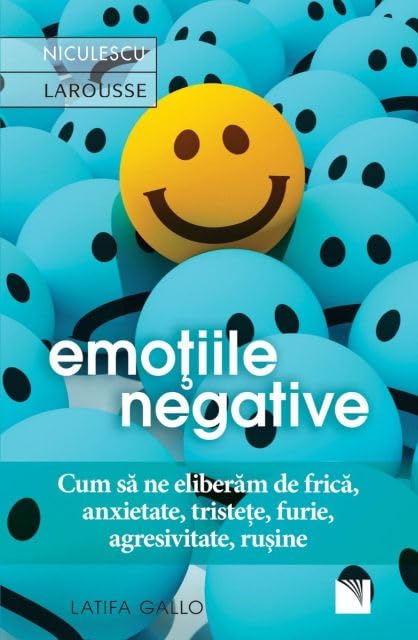 Emotiile Negative. Cum Sa Ne Eliberam De Frica, Anxietate, Tristete, Furie, Agresivitate, Rusine book