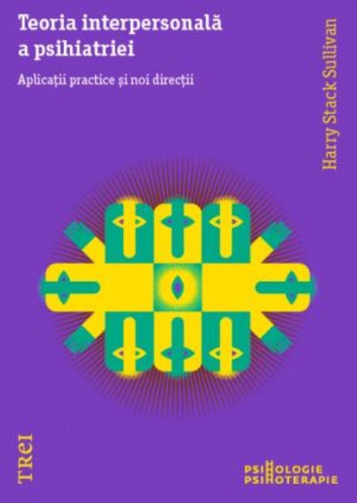Teoria interpersonala a psihiatriei. Aplicatii practice si noi directii Learning & Reference