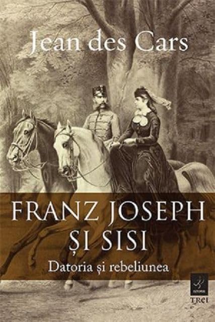 Franz Joseph Si Sisi. Datoria Si Rebeliunea Politics & History