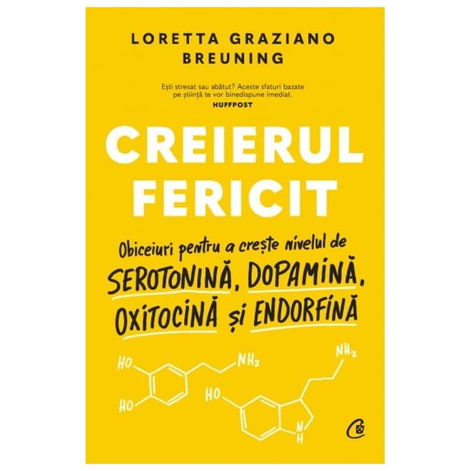 Creierul Fericit. Obiceiuri Pentru A Creste Nivelul De Serotonina, Dopamina, Oxitocina Si Endorfina Learning & Reference