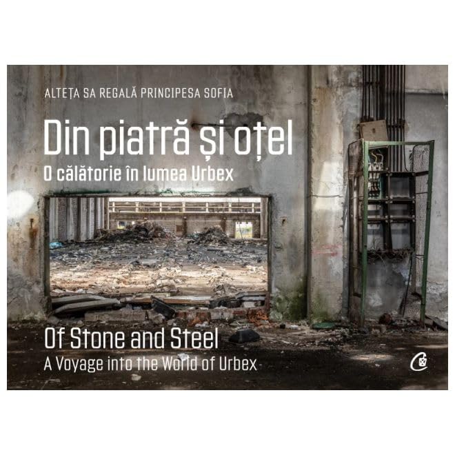 Din Piatra Si Otel. O Calatorie In Lumea Urbex Photography