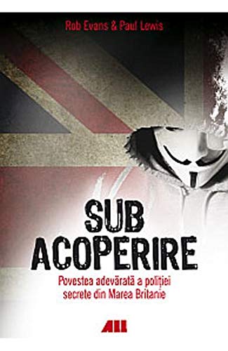 SUB ACOPERIRE POVESTEA ADEVARATA A POLITIEI SECRETE DIN MAREA BRITANIE Books
