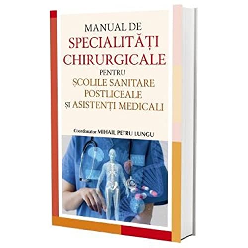 Manual De Specialitati Chirurgicale Pentru Scolile Sanitare Postliceale Si Asistenti Medicali Medicine