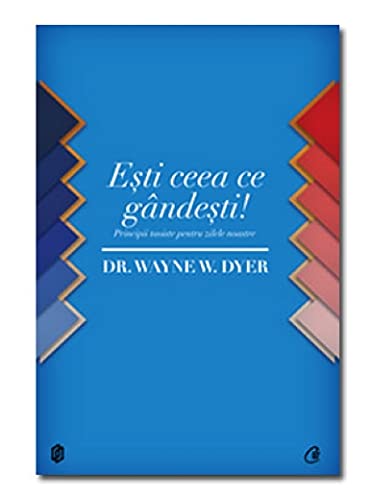 Esti Ceea Ce Gandesti Principii Taoiste Pentru Zilele Noastre - Wayne Dyern Learning & Reference