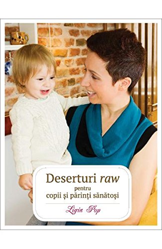Deserturi Raw Pentru Copii Si Parinti Sanatosi book