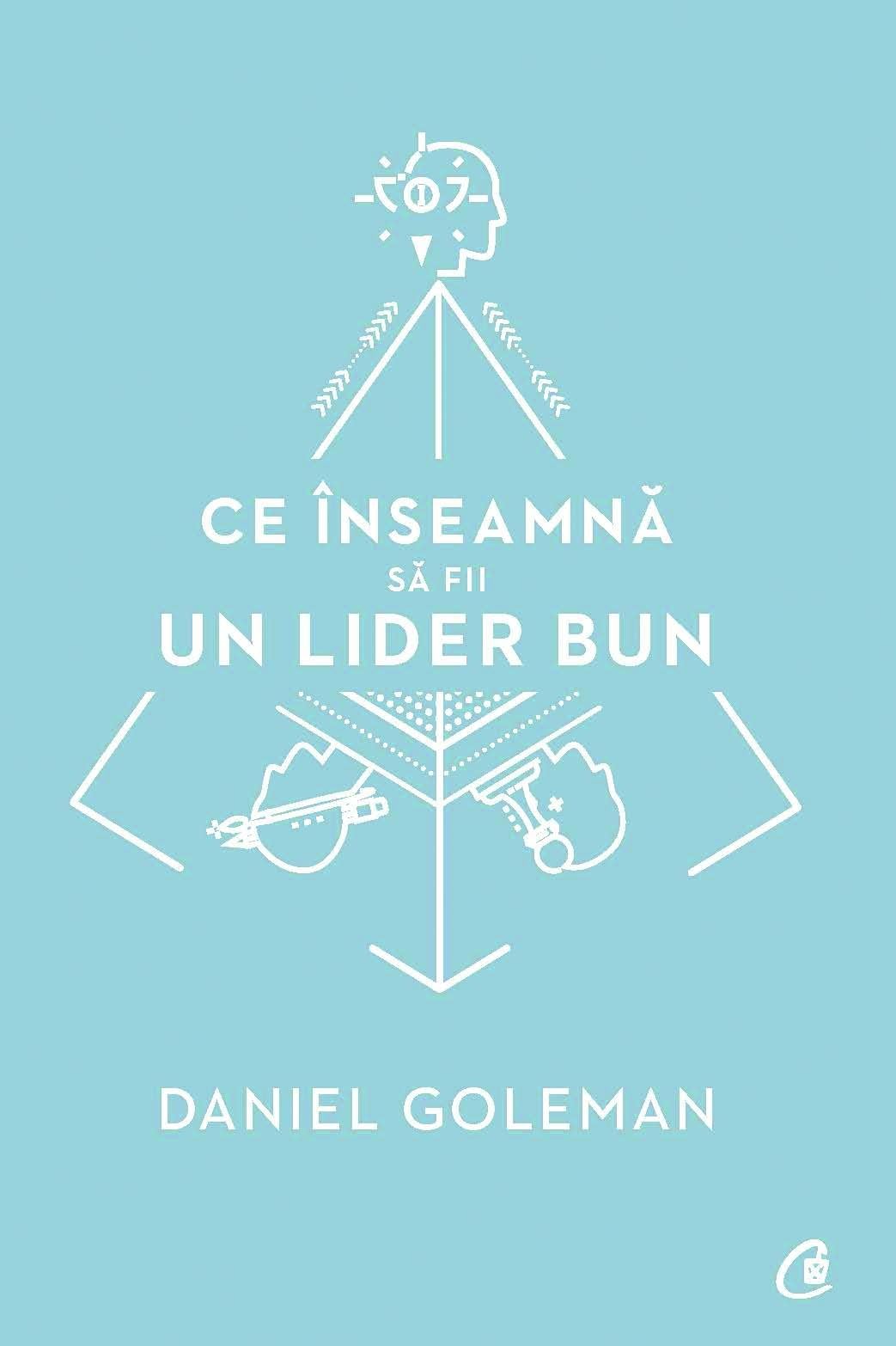 Ce inseamna sa fii un lider bun - Daniel Goleman Books