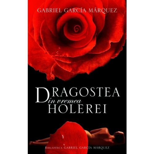 Dragostea in vremea holerei 2011 reeditare Gabriel Garcia Marquez Books