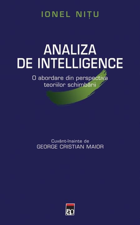 ANALIZA DE INTELLIGENCEO ABORDARE DIN PERSPECTIVA TEORIILOR SCHIMBARII REEDITARE IULIE 2013 Books
