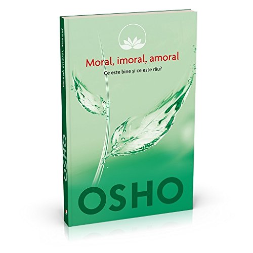 OSHO MORAL IMORAL AMORAL CE ESTE BINE SI CE ESTE RAU VOLUMUL 2 Books