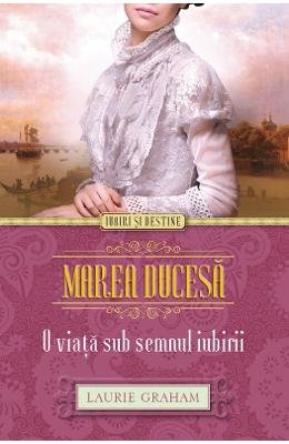 Marea Ducesa. O Viata Sub Semnul Iubirii book