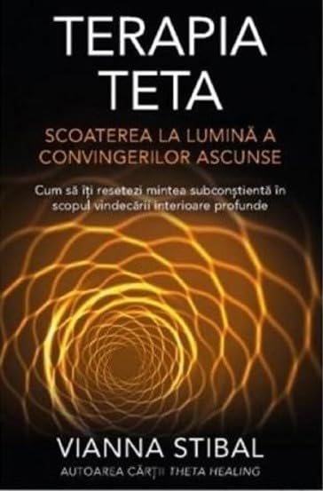 Terapia Teta. Scoaterea la lumina a convingerilor ascunse Religion & Esotericism