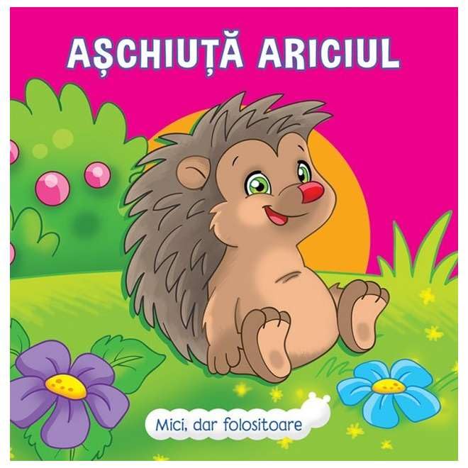 Mici. Dar Folositoare. Aschiuta Ariciul Novels & Short Stories