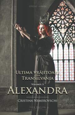 Ultima vrajitoare din Transilvania Vol. 3: Alexandra (Romanian Edition) book