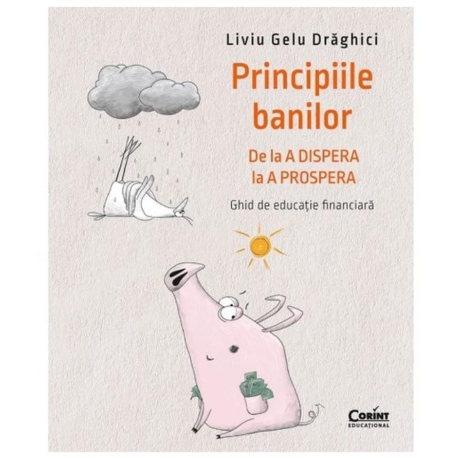 Principiile Banilor. De La A Dispera La A Prospera. Ghid De Educatie Financiara Business, Finance & Career