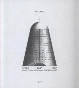 Spatiu fara timp. Arhitectura ortodoxa contemporana book