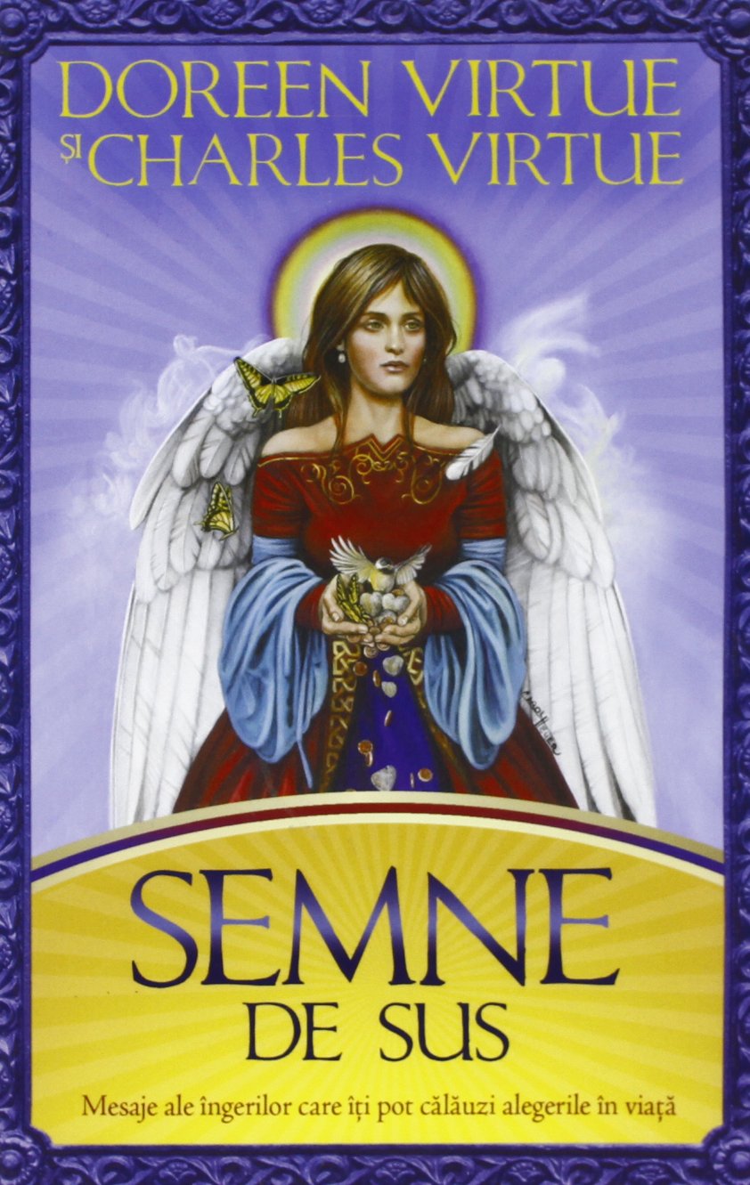 Semne De Sus. Mesaje Ale Ingerilor Care Iti Pot Calauzi Alegerile In Viata Religion & Esotericism