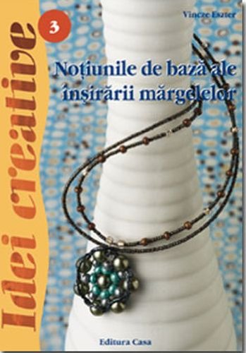 Notiunile de baza ale insirarii margelelor - Maria Pecsics Books
