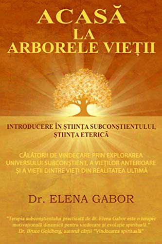 Acasa la Arborele Vietii: Introducere in Stiinta Subconstientului / Calatorii de vindecare prin explorarea universului subconstient, a vietilor anterioare si a vietii dintre vieti book
