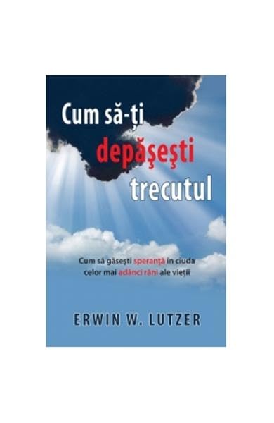 Cum Sa-Ti Depasesti Trecutul book
