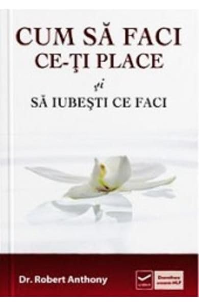 Cum Sa Faci Ce-Ti Place Si Sa Iubesti Ce Faci Religion & Esotericism