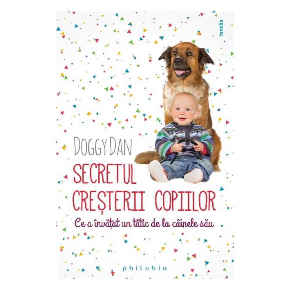 Secretul Cresterii Copiilor. Ce A Invatat Un Tatic De La Cainele Sau book