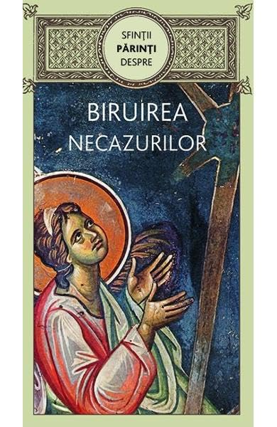 Sfintii Parinti Despre Biruirea Necazurilor Religion & Esotericism