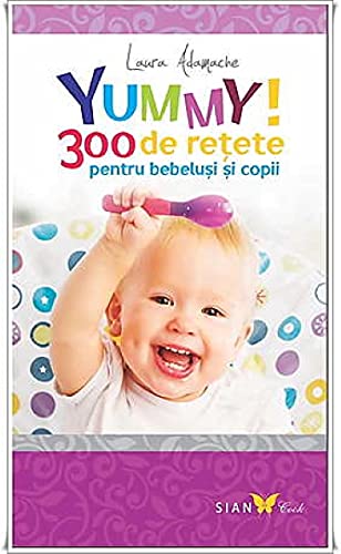 Yummy! 300 de retete pentru bebelusi si copii. Books