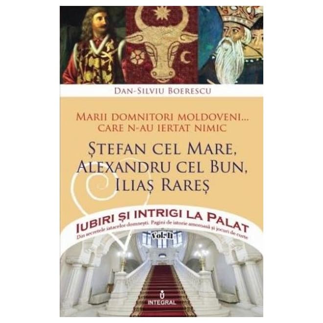 Iubiri Si Intrigi La Palat Vol. 2: Marii Domnitori Moldoveni Care Nu Au Iertat Nimic... Stefan Cel M Contemporary literature