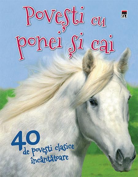 Povesti Cu Ponei Si Cai. 40 De Povesti Clasice Incantatoare Novels & Short Stories