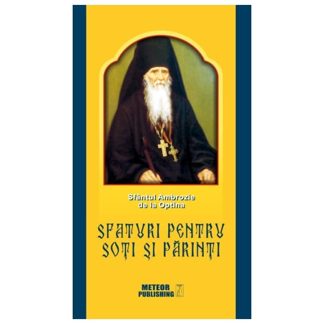 Sfaturi Pentru Soti Si Parinti. Sfantul Ambrozie De La Optima Religion & Esotericism
