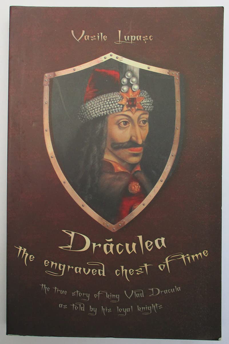 Dracula, The Engraved Chest of Time - The True Story of King Vlad Dracula as Told by His Royal Knights Books