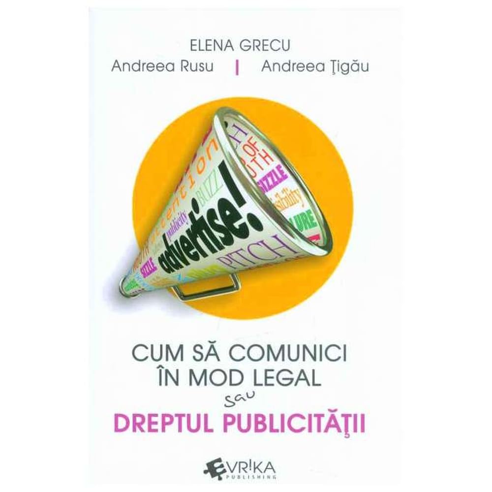 CUM SA COMUNICI IN MOD LEGAL SAU DREPTUL PUBLICITATII Books