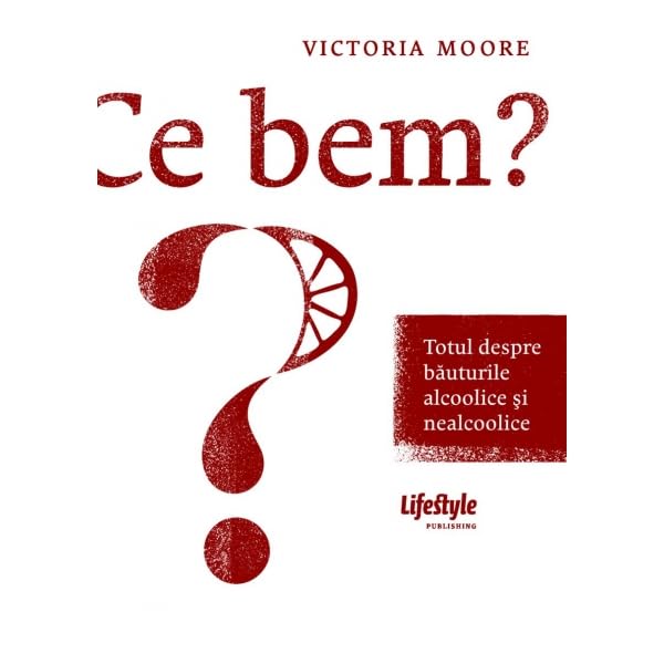 Ce bem? Totul despre bauturile alcoolice si nealcoolice Books
