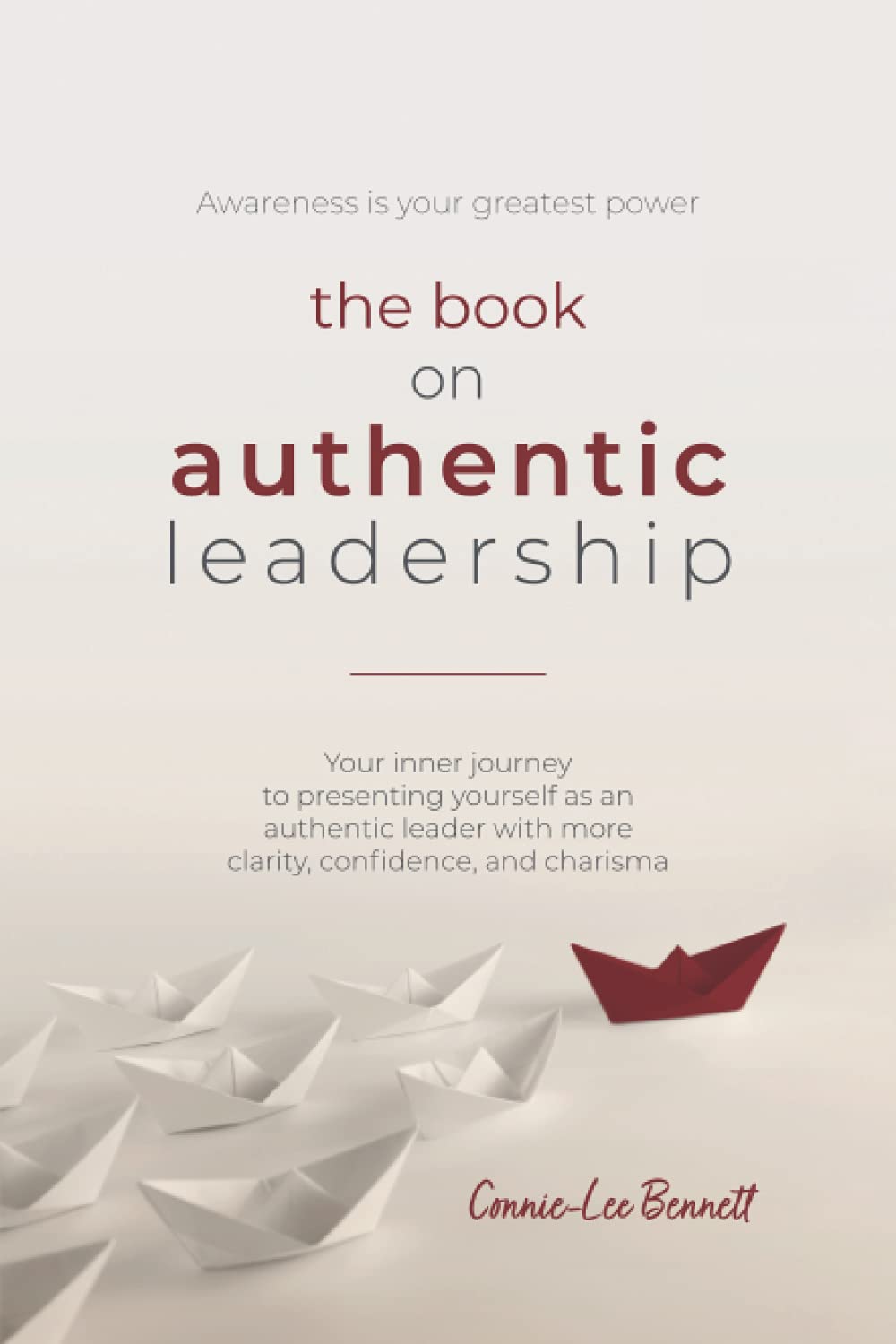 The Book on Authentic Leadership: Your inner journey to presenting yourself as an authentic leader with more clarity, confidence, and charisma. book