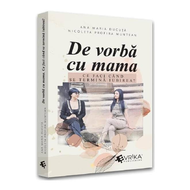 De Vorba Cu Mama. Ce Faci Cand Se Termina Iubirea? Religion & Esotericism