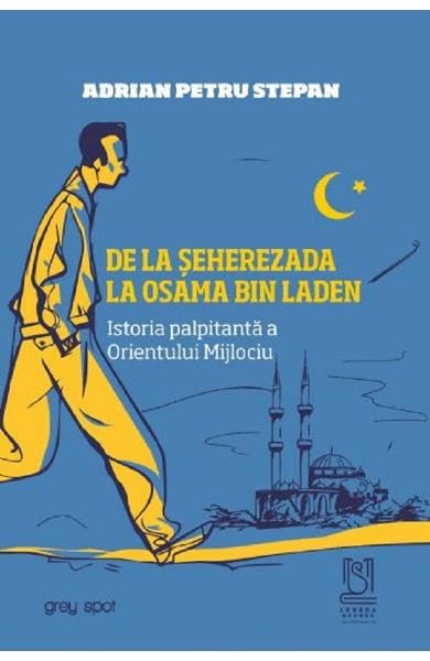 De La Seherezada La Osama Bin Laden. Istoria Palpitanta A Orientului Mijlociu book