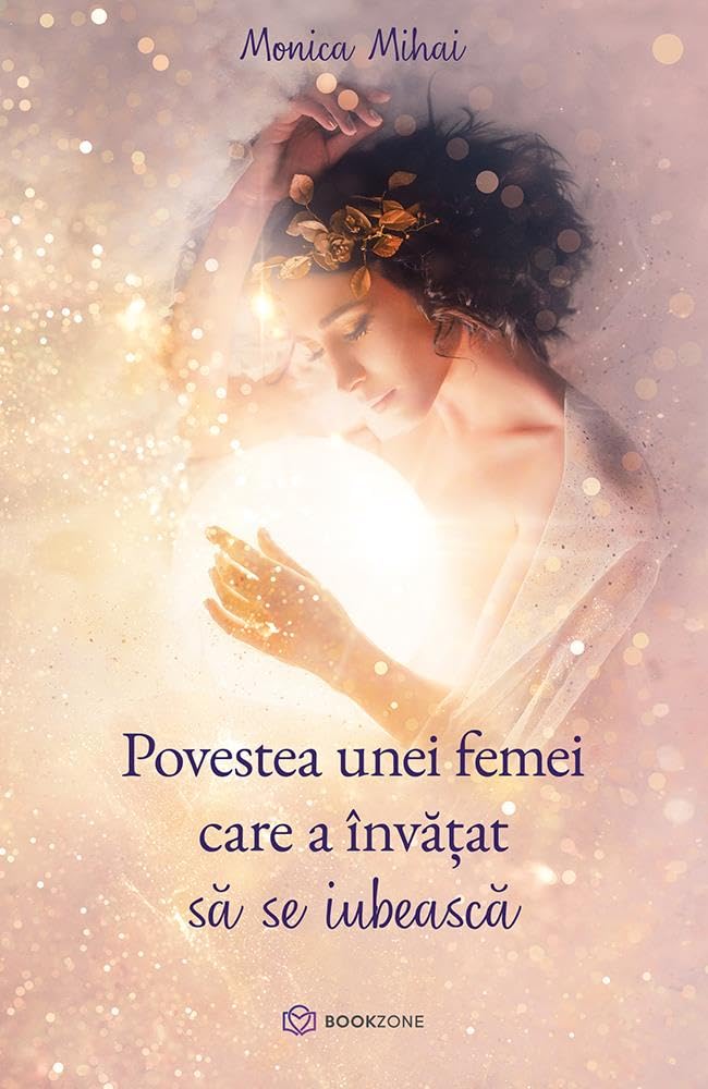 Povestea unei femei care a invatat sa se iubeasca - Monica Mihai Books