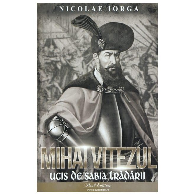 Mihai Viteazul. Ucis De Sabia Tradarii Politics & History