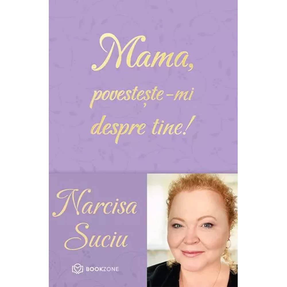 Mama, povesteste-mi despre tine! - Narcisa Suciu Lifestyle
